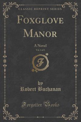 Foxglove Manor, Vol. 1 of 3: A Novel