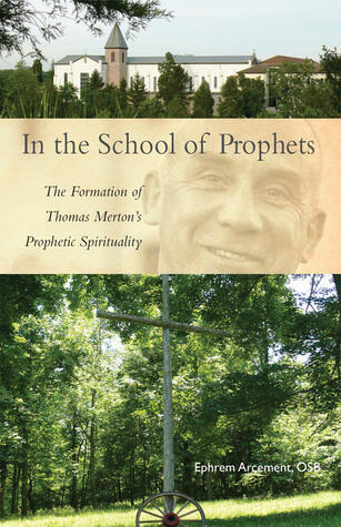 In the School of Prophets: The Formation of Thomas Merton's Prophetic Spirituality (Cistercian Studies Series)