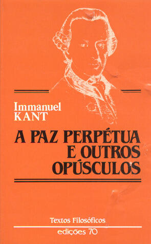 A Paz Perpétua e Outros Opúsculos
