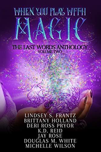 When You Play with Magic: The Last Words Anthology (Volume 2)