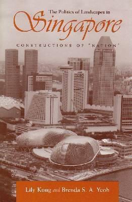 The Politics of Landscapes in Singapore: Constructions of "Nation"