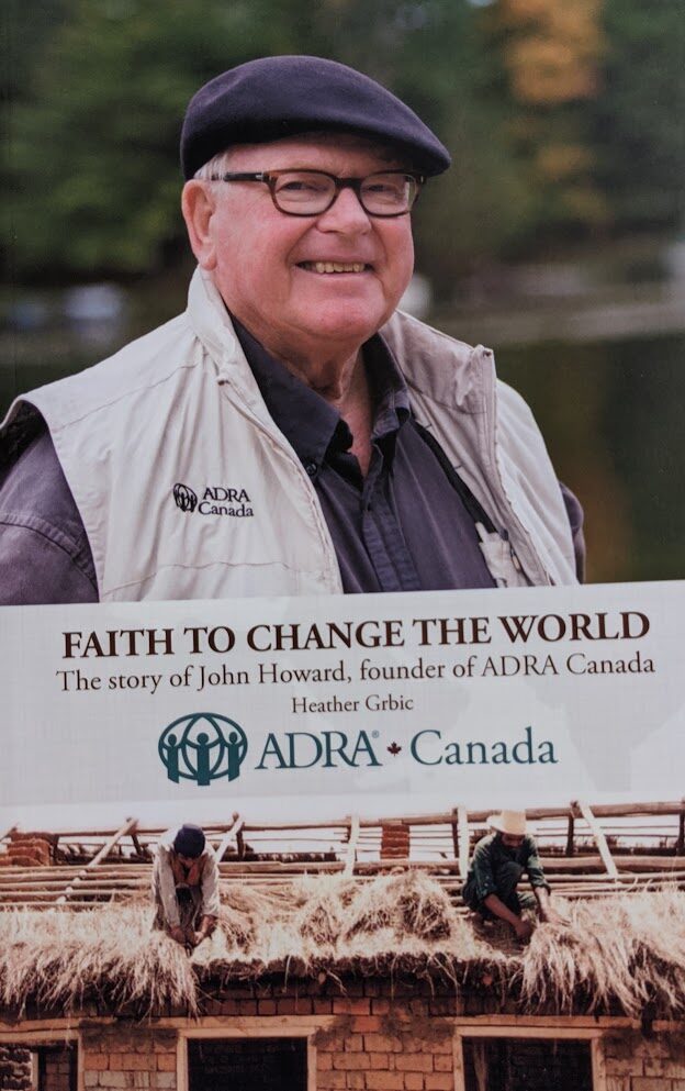 Faith To Change The World The story of John Howard, founder of ADRA Canada