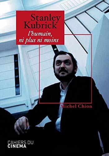 Stanley Kubrick: L'Humain, ni plus ni moins