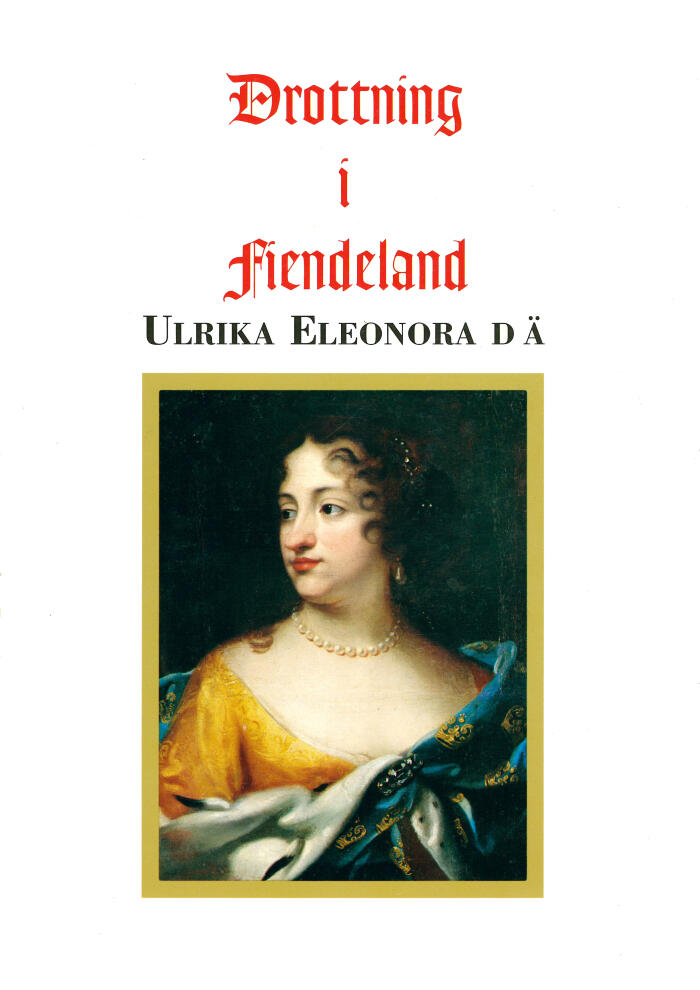 Drottning i fiendeland: Ulrika Eleonora d ä 1656-1693