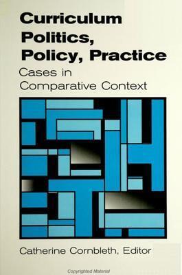 Curriculum Politics, Policy, Practice: Cases in Comparative Context (Innovations Curriculum