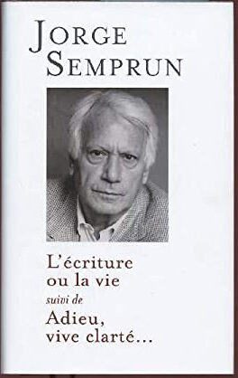 L'écriture ou la vie suivi de Adieu, vive clarté...