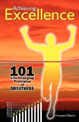 Achieving Excellence: 101 Life-changing Principles of Greatness