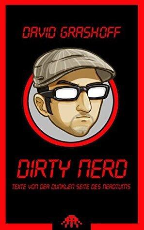 Dirty Nerd: Texte von der dunklen Seite des Nerdtums