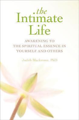 The Intimate Life: Awakening to the Spiritual Essence in Yourself and Others