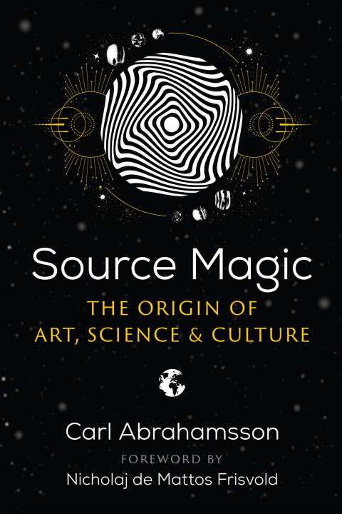 Source Magic: The Origin of Art, Science, and Culture