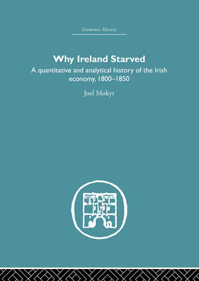 Why Ireland Starved: A Quantitative and Analytical History of the Irish Economy, 1800-1850