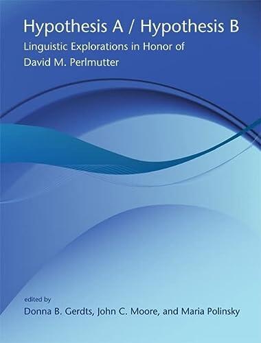 Hypothesis A / Hypothesis B: Linguistic Explorations in Honor of David M. Perlmutter