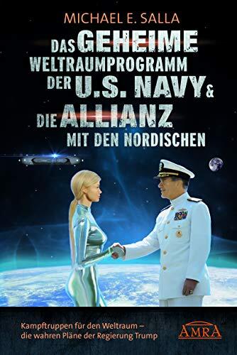 Das Geheime Weltraumprogramm der U.S. Navy & Die Allianz mit den Nordischen: Kampftruppen für den Weltraum - die wahren Pläne der Regierung Trump