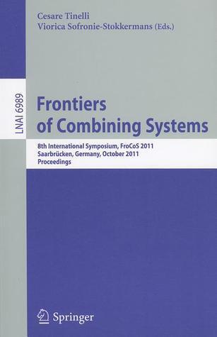 Frontiers of Combining Systems: 8th International Symposium, FroCoS 2011, Saarbrücken, Germany, October 5-7, 2011. Proceedings