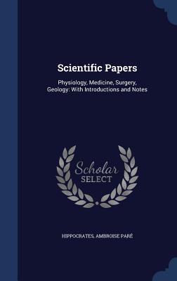 Scientific Papers: Physiology, Medicine, Surgery, Geology: With Introductions and Notes