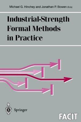 Industrial-Strength Formal Methods in Practice (Formal Approaches to Computing and Information Technology