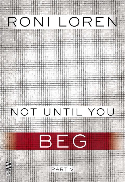 Not Until You Part V: Not Until You Beg