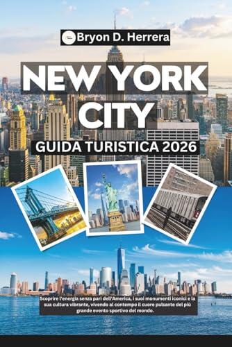 Guida turistica di New York City 2026: Scopri l'energia dell'America, i suoi monumenti simbolo e la sua vivace cultura, vivendo nel cuore pulsante ... più importante del mondo.