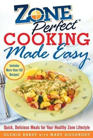 ZonePerfect Cooking Made Easy: Quick, Delicious Meals for Your Healthy Zone Lifestyle