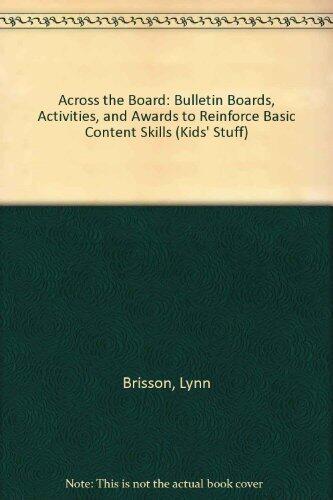 Across the Board: Bulletin Boards, Activities, & Awards to Reinforce Basic Content Skills (Kids' Stuff)