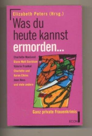 Was du heute kannst ermorden... Ganz private Frauenkrimis