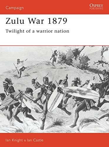 Zulu War 1879: Twilight of a Warrior Nation