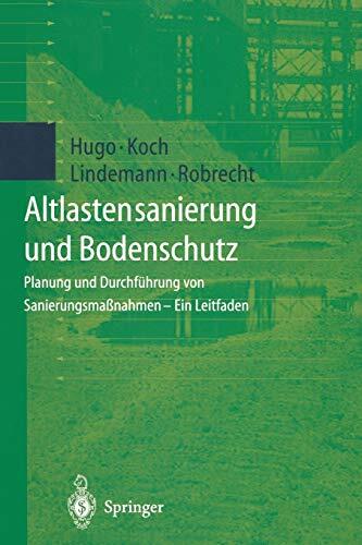 Altlastensanierung und Bodenschutz: Planung und Durchführung von Sanierungsmaßnahmen (Ein Leitfaden)