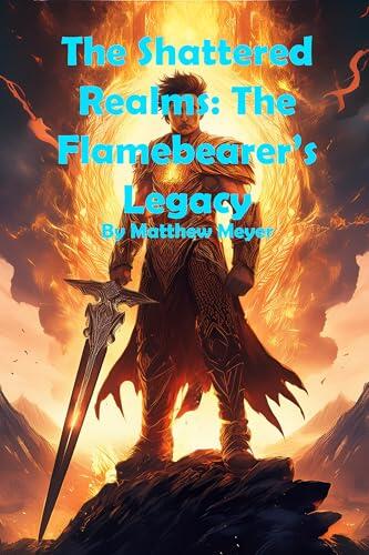 The Shattered Realms: The Flamebearer’s Legacy