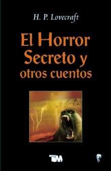El horror secreto y otros cuentos/ The Lurking Fear, The Unnamable, The others Gods, The Quest of Iranon