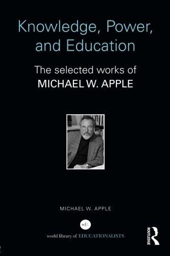 Knowledge, Power, and Education: The Selected Works of Michael W. Apple