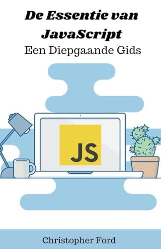 De Essentie van JavaScript: Een Diepgaande Gids (de It Collectie)