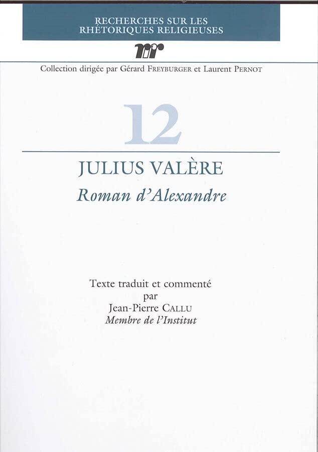 Julius Valere. Roman d'Alexandre (Recherches Sur Les Rhetoriques Religieuses)