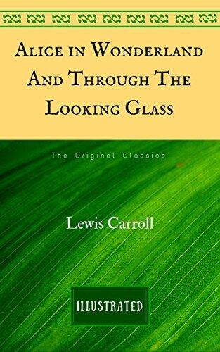 Alice in Wonderland And Through The Looking Glass: The Original Classics - Illustrated