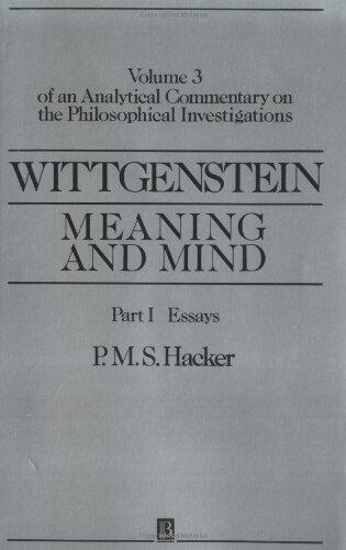 Wittgenstein: Meaning and Mind: Meaning and Mind, Volume 3 of an Analytical Commentary on the Philosophical Investigations, Part I: Essays 1st edition by Hacker, P. M. S. (1993) Paperback