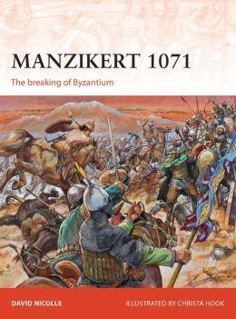 Manzikert 1071: The breaking of Byzantium