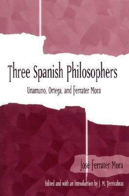 Three Spanish Philosophers: Unamuno, Ortega, Ferrater Mora