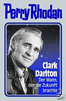Clark Darlton: Der Mann, der die Zukunft brachte