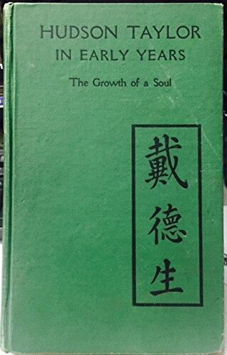 Hudson Taylor in the Early Years: The Growth of a Soul, by Dr. and Mrs. Howard Taylor