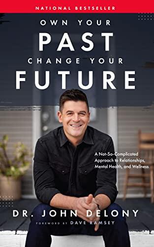 Own Your Past, Change Your Future: An Approach to Relationships, Mental Health, and Wellness