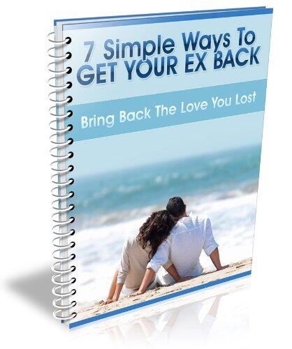 7 Simple Ways To Get Your Ex Back - Bring Back The Love You Lost