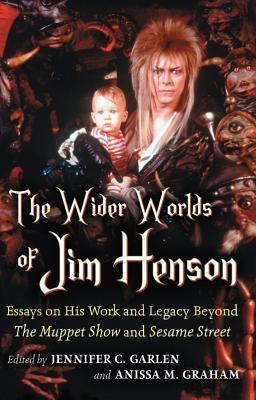 Wider Worlds of Jim Henson: Essays on His Work and Legacy Beyond the Muppet Show and Sesame Street