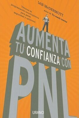 Aumenta tu confianza con PNL: Técnicas de programación neurolingüística para ganar seguridad y optimismo