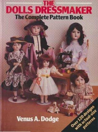 The Dolls' Dressmaker: The Complete Pattern Book