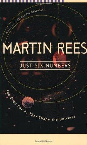 Just Six Numbers: The Deep Forces That Shape The Universe