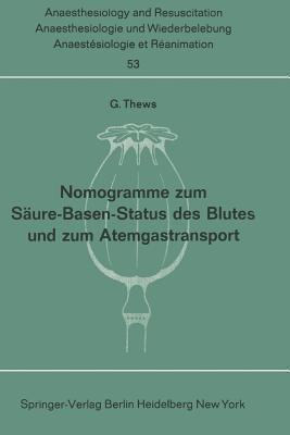 Nomogramme zum Säure-Basen-Status des Blutes und zum Atemgastransport (Anaesthesiologie und Intensivmedizin Anaesthesiology and Intensive Care Medicine, 53)