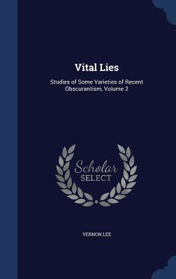 Vital Lies: Studies of Some Varieties of Recent Obscurantism, Volume 2