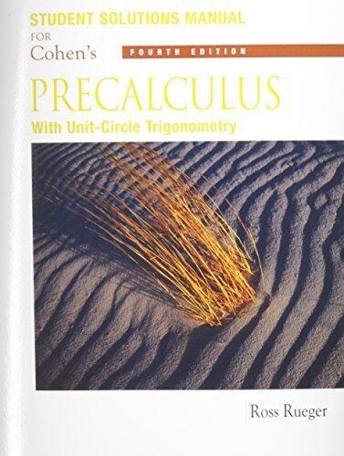 Student Solutions Manual for Cohen's Precalculus: With Unit Circle Trigonometry, 4th edition