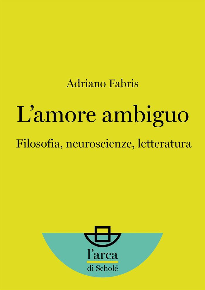 L’amore ambiguo: Filosofia, neuroscienze, letteratura