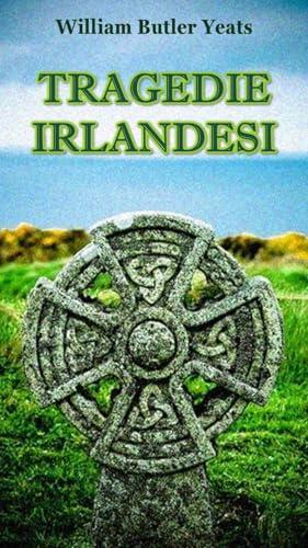 Tragedie irlandesi: versione, proemio e note di Carlo Linati