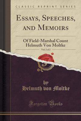 Essays, Speeches, and Memoirs of Field-Marshal Count Helmuth von Moltke, Vol. 2 of 2